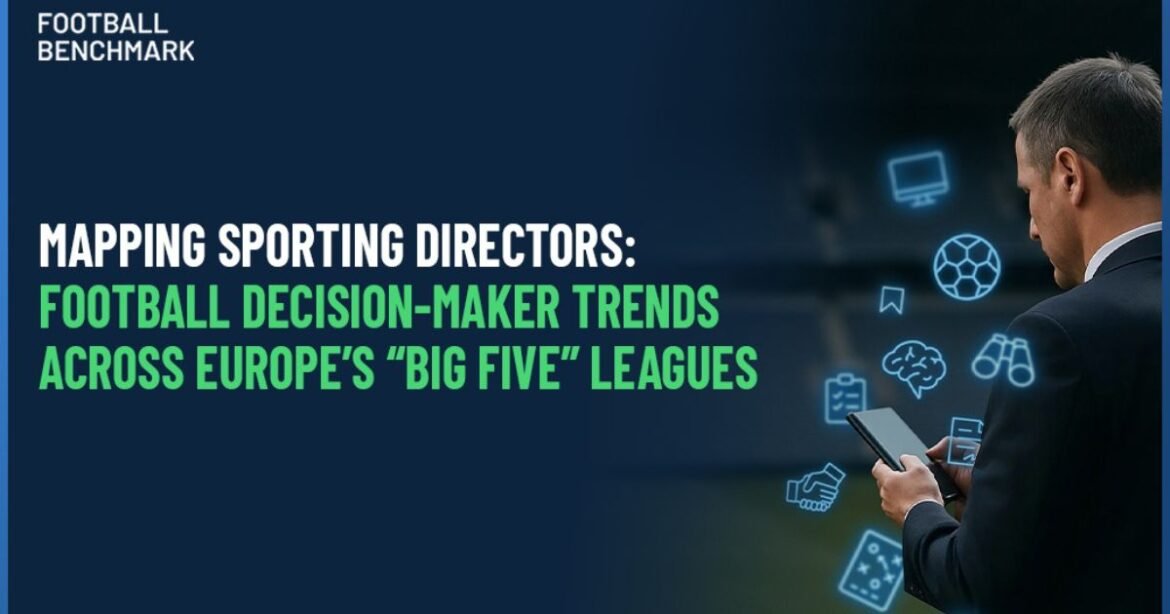 Sportdirecteuren in kaart brengen: trends voor voetbalbeslisser in europa's "big